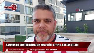 Samsun'da doktor damatlık kıyafetini giyip 6. kattan atladı