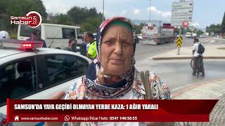 Samsun'da yaya geçidi olmayan yerde kaza: 1 ağır yaralı