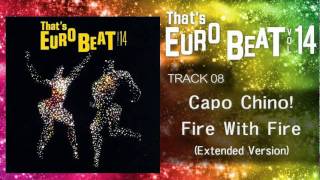 Capo Chino! - Fire With Fire (Extended Version) That's EURO