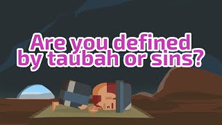 Are you Defined by Taubah or Sins
