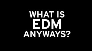 What Is EDM Anyways? - Video