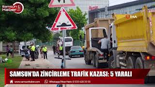 Samsun'da zincirleme trafik kazası: 5 yaralı
