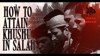 How To Attain Khushu' In Salah