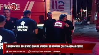 Samsun'dan, Bolu'daki orman yangını söndürme çalışmasına destek