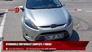 Otomobille motosiklet çarpıştı: 1 yaralı