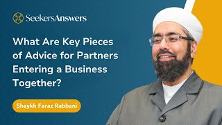 What Are Key Pieces of Advice for Partners Entering a Business Together? - Shaykh Faraz Rabbani