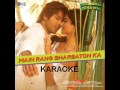 Main Rang Sharbaton Ka Karaoke