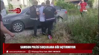 Samsun polisi suçlulara göz açtırmıyor