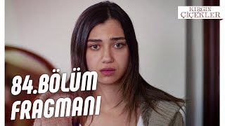 Kırgın Çiçekler 84. Bölüm Fragmanı