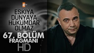 Eşkıya Dünyaya Hükümdar Olmaz 67. Bölüm Fragmanı