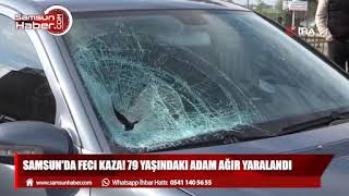 Samsun'da feci kaza! 79 yaşındaki adam ağır yaralandı