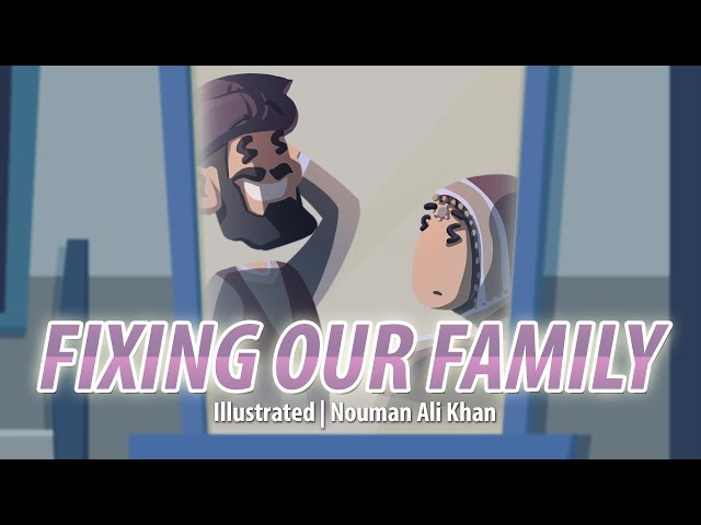 Fixing our Family | illustrated | Nouman Ali Khan