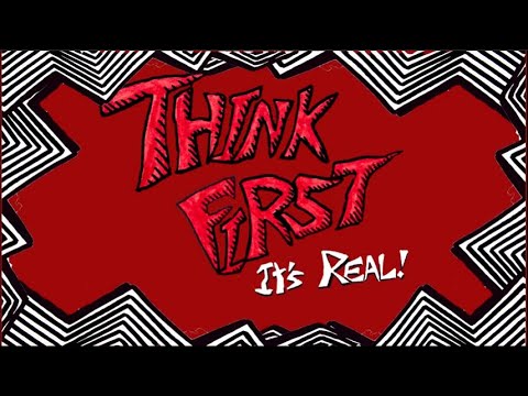 Think First, It's Real