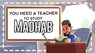You Need a Teacher to Study the Madhab