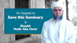 An Urgent Appeal from Shaykh Nadir - Help Save a Seminary Now