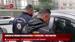 Samsun'da göçmen kaçakçılığına 2 tutuklama, 1 adli kontrol