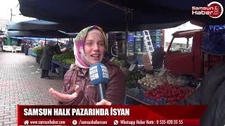 SAMSUN HALK PAZARINDA İSYAN