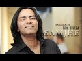Sajjad Ali - Na Tum Samjhe Official Video