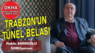 Trabzon'un Tünel Belası - Hakkı EMİROĞLU ile SORUyorum!