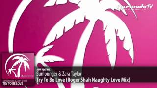 Sunlounger & Zara Taylor - Try To Be Love (Roger Shah Naughty Love Mix)