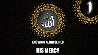 Knowing Allah | His Mercy by Sheikh Omar El-Ghaz
