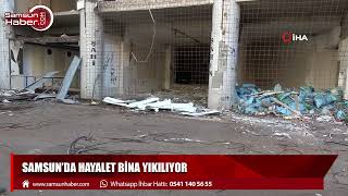 Samsun'da 'Hayalet Bina' yıkılıyor