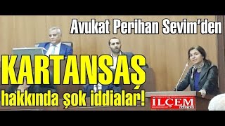 Avukat Perihan Sevim’den KARTANSAŞ hakkında şok iddialar!