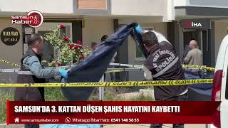 Samsun'da 3. kattan düşen şahıs hayatını kaybetti