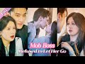 FULLMob Boss Refused to Let Her Go Although She isn't His REAL FIANCE?  ChenSi & YuYin