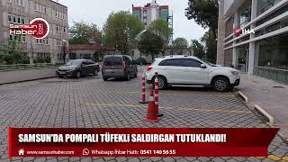 Samsun'da pompalı tüfekli saldırgan tutuklandı!