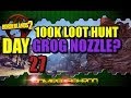 100k Loot Hunt Day 27 - OMG A GROG NOZZLE!?