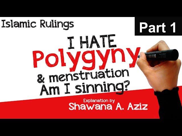 I Hate Polygamy & Menstruation:Am I Sinning? Shawana A. Aziz