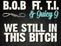 B.o.B. ft T.I. & Juicy J - We Still In This Bitch lyrics