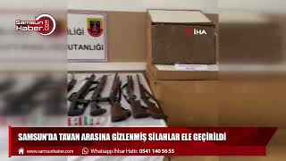 Samsun'da tavan arasına gizlenmiş silahlar ele geçirildi
