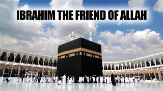 Ibrahim the friend of Allah