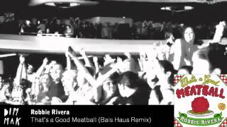 Robbie Rivera - That's a Good Meatball (Bais Haus Remix)