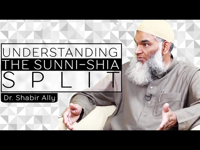 Understanding the Sunni-Shia Split .  Dr. Shabir Ally