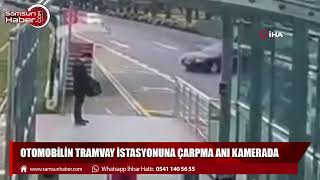Samsun'da otomobilin tramvay istasyonuna çarpma anı kamerada