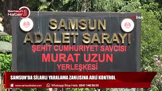 Samsun'da silahlı yaralama zanlısına adli kontrol