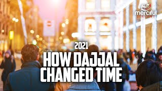HOW DAJJAL CHANGED TIME 2021 (SHOCKING