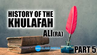 History of the Khulafah The Khilafah of Ali (ra) part 5 by Sheikh Abdullah Chaabou