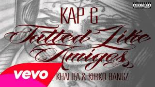 Kap G - Tatted Like Amigos (Remix) (feat. Wiz Khalifa & Kirko Bangz) Kap G - Tatted Like Amigos (Remix) (feat. Wiz Khalifa & Kirko Bangz)