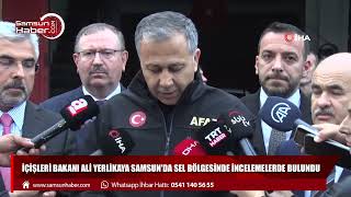 İçişleri Bakanı Ali Yerlikaya Samsun'da sel bölgesinde incelemelerde bulundu