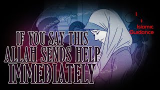 Allah Sends Help Immediately If You Say This