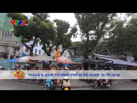 THÁNG 9, KHAI TRƯƠNG PHỐ ĐI BỘ QUẬN 10, TP.HCM