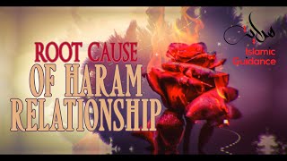 Root Cause Of Haram Relationships