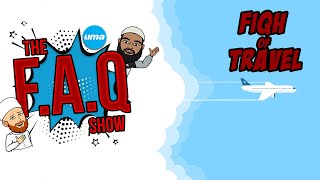 The FAQ show | The Fiqh of Travel