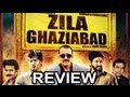 Zila Ghaziabad - LATEST BOLLYWOOD HINDI MOVIE REVIEW