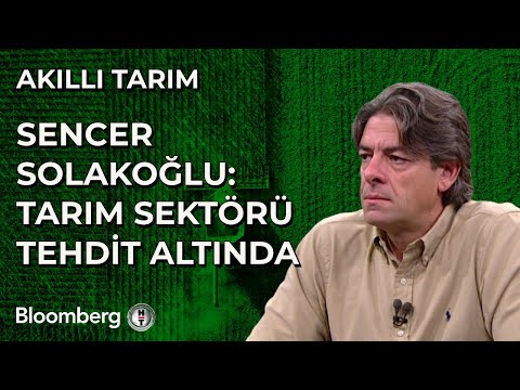 Akıllı Tarım - Sencer Solakoğlu: Tarım Sektörü Tehdit Altında