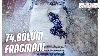 Kırgın Çiçekler 74. Bölüm Fragmanı